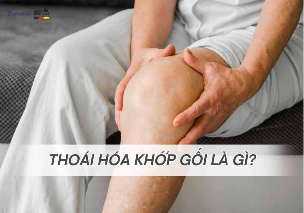 THOÁI HÓA KHỚP GỐI LÀ GÌ? NGUYÊN NHÂN VÀ CÁCH ĐIỀU TRỊ